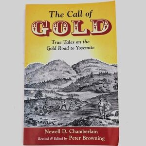 Newell D. Chamberlain The Call of Gold: True Tales on the Gold Road to Yosemite